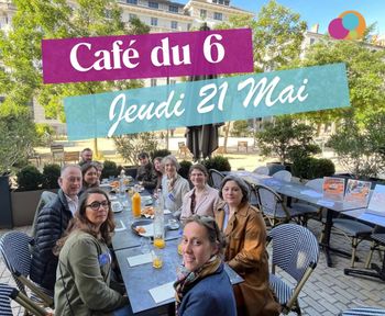 Retour sur le Café du 6 du 21 mai ☕☀️