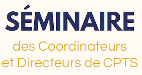Séminaire national des coordinateurs et directeurs de CPTS